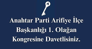 ANAHTAR PARTİ Arifiye İlçe Başkanlığı 1. Olağan Kongre Daveti