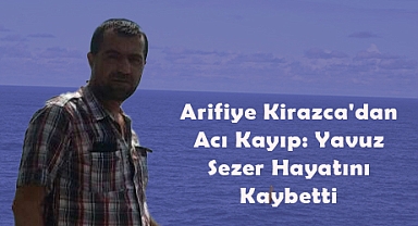 Arifiye Kirazca'dan Acı Kayıp: Yavuz Sezer Hayatını Kaybetti!