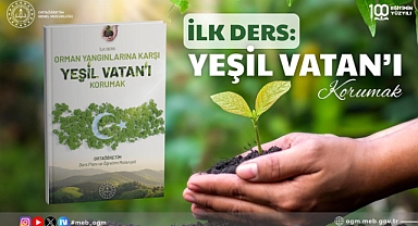 2025-2026 Eğitim-Öğretim Yılı Başlıyor: İlk Ders Orman Yangınlarına Karşı Yeşil Vatan'ı Korumak