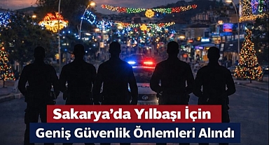 Sakarya’da Yılbaşı Alarmı: Binlerce Güvenlik Görevlisi Sahada