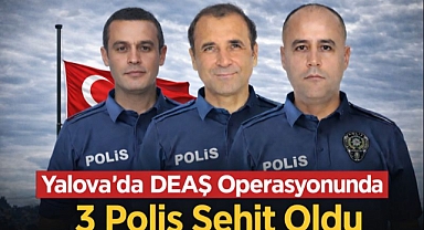 Yalova’daki Operasyonda Şehit Düşen 3 Polis Türkiye’yi Yasa Boğdu