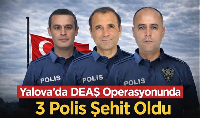 Yalova’daki Operasyonda Şehit Düşen 3 Polis Türkiye’yi Yasa Boğdu