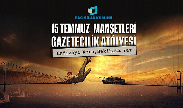 15 Temmuz Manşetleri Genç Gazetecilerle Yeniden Hatırlanacak!