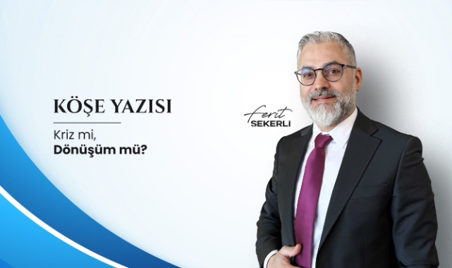 Köşe Yazısı | Kriz mi, Dönüşüm mü?