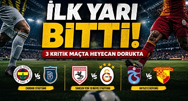 Süper Lig’de 3 Kritik Maçta İlk Yarı Sona Erdi